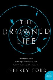 Nejlepší sbírka: Jeffrey Ford - The Drowned Life