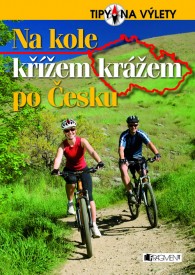 Ob&aacute;lka Na kole kř&iacute;žem kr&aacute;žem po Česku, Zdroj: Nakladatelstv&iacute; Fragment