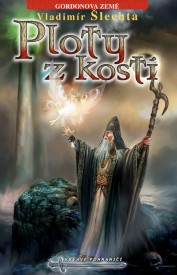 obálka Vladimír Šlechta: Ploty z kostí Druhý díl trilogie Gordonova země