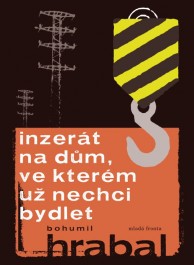 Inzerát na dům, ve kterém už nechci bydlet Hrabal, Bohumil: Inzerát na dům, ve kterém už nechci bydlet Zdroj: archív nakladatelství Mladá Fronta