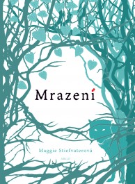 Mrazení Stiefvaterová, Maggie: Mrazení Zdroj: archív nakladatelství Argo
