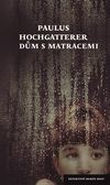 OBR: Paulus Hochgatterer: Dům s matracemi