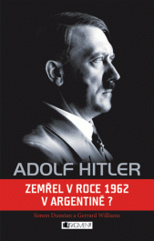 OBR: Adolf Hitler. Zemřel v Berlíně roku 1945, anebo v roce 1962 v Argentině?