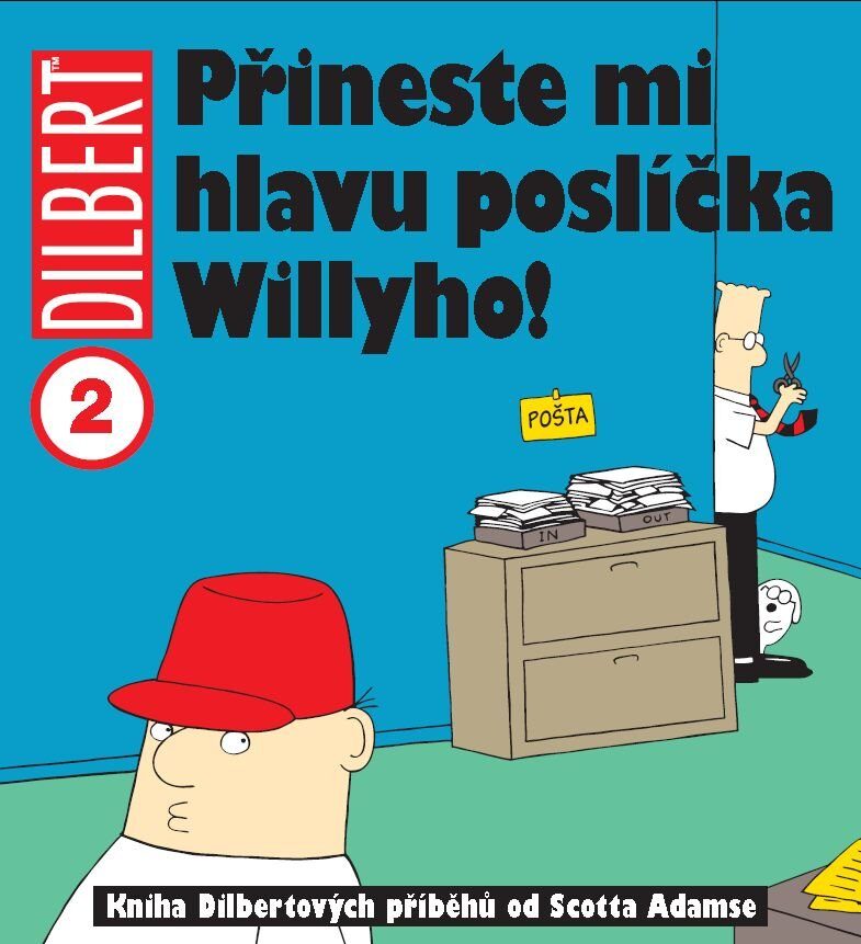 obálka Scott Adams: Dilbert Přineste mi hlavu poslíčka Willyho!