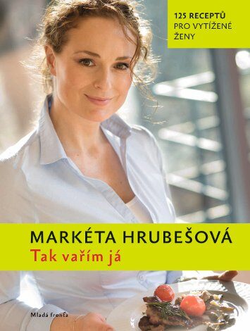 FOTO: Tak vařím já - kuchařka Markéty Hrubešové