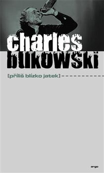 OBR: Charles Bukowski: Příliš blízko jatek