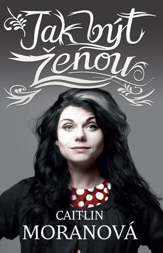 OBR: Caitlin Moranová: Jak být ženou